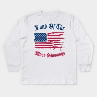 Land Of The Mass Shootings Kids Long Sleeve T-Shirt